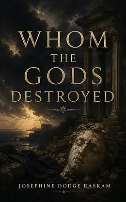 E-Book (epub) Whom the Gods Destroyed von Josephine Dodge Daskam