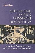 Kartonierter Einband Must Global Politics Constrain Democracy? von Alan Gilbert