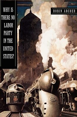 Kartonierter Einband Why Is There No Labor Party in the United States? von Robin Archer