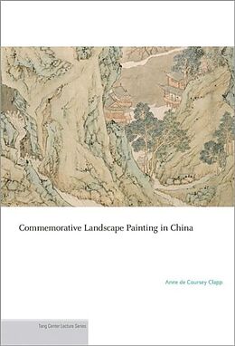 Couverture cartonnée Commemorative Landscape Painting in China de Anne De Coursey Clapp