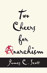 Couverture cartonnée Two Cheers for Anarchism de James C. Scott