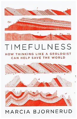 Fester Einband Timefulness - How Thinking Like a Geologist Can Help Save the World von Marcia Bjornerud