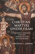 E-Book (epub) Christian Martyrs under Islam von Christian C. Sahner