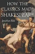 E-Book (epub) How the Classics Made Shakespeare von Jonathan Bate