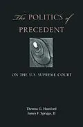 E-Book (pdf) The Politics of Precedent on the U.S. Supreme Court von Thomas G. Hansford, James F. Spriggs