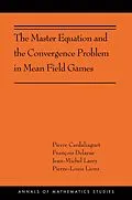 E-Book (pdf) The Master Equation and the Convergence Problem in Mean Field Games von Pierre Cardaliaguet, François Delarue, Jean-Michel Lasry