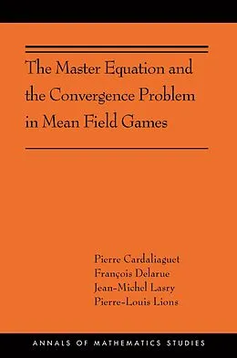 E-Book (pdf) The Master Equation and the Convergence Problem in Mean Field Games von Pierre Cardaliaguet, François Delarue, Jean-Michel Lasry