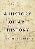 E-Book (epub) A History of Art History von Christopher S. Wood