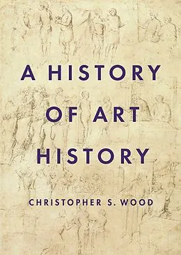 E-Book (epub) A History of Art History von Christopher S. Wood