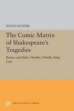 E-Book (pdf) The Comic Matrix of Shakespeare's Tragedies von Susan Snyder
