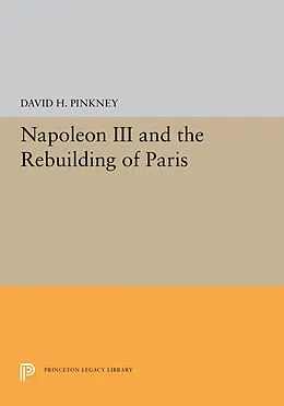 PDF Napoleon III and the Rebuilding of Paris von David H. Pinkney