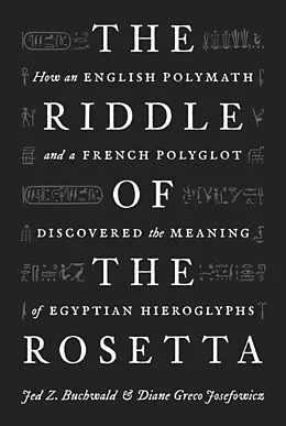 E-Book (epub) The Riddle of the Rosetta von Jed Z. Buchwald, Diane Greco Josefowicz