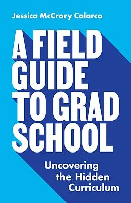 E-Book (epub) A Field Guide to Grad School von Jessica McCrory Calarco