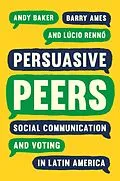 E-Book (epub) Persuasive Peers von Andy Baker, Barry Ames, Lúcio Rennó