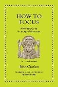 Fester Einband How to Focus von John Cassian