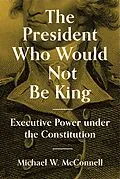 E-Book (epub) The President Who Would Not Be King von Michael W. Mcconnell