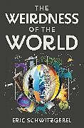 Fester Einband The Weirdness of the World von Eric Schwitzgebel