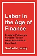 E-Book (epub) Labor in the Age of Finance von Sanford M. Jacoby