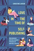 E-Book (epub) Love in the Time of Self-Publishing von Christine M. Larson