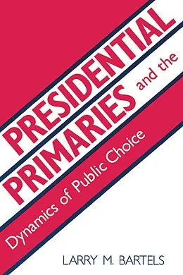 E-Book (epub) Presidential Primaries and the Dynamics of Public Choice von Larry M. Bartels