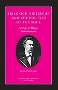 E-Book (epub) Friedrich Nietzsche and the Politics of the Soul von Leslie Paul Thiele