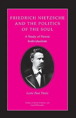 E-Book (epub) Friedrich Nietzsche and the Politics of the Soul von Leslie Paul Thiele