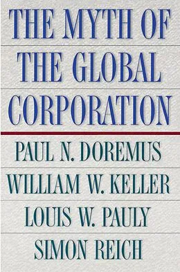 E-Book (epub) The Myth of the Global Corporation von Paul Doremus, William W. Keller, Louis W. Pauly