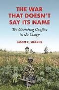 Couverture cartonnée The War That Doesn't Say Its Name de Jason K. Stearns