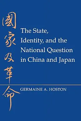 E-Book (epub) The State, Identity, and the National Question in China and Japan von Germaine A. Hoston