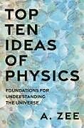 Livre Relié Top Ten Ideas of Physics de Zee Anthony