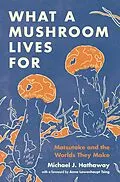 E-Book (pdf) What a Mushroom Lives For von Michael J. Hathaway