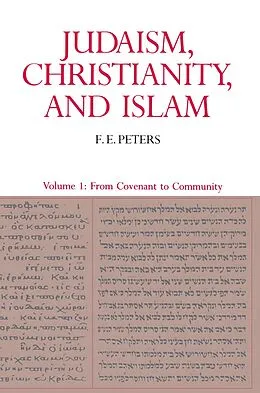 E-Book (epub) Judaism, Christianity, and Islam: The Classical Texts and Their Interpretation, Volume I von Francis Edward Peters