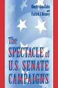 E-Book (epub) The Spectacle of U.S. Senate Campaigns von Kim Fridkin Kahn, Patrick J. Kenney
