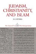 E-Book (epub) Judaism, Christianity, and Islam: The Classical Texts and Their Interpretation, Volume II von Francis Edward Peters