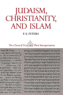E-Book (epub) Judaism, Christianity, and Islam: The Classical Texts and Their Interpretation, Volume II von Francis Edward Peters