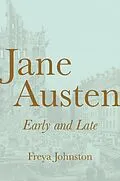 E-Book (epub) Jane Austen, Early and Late von Freya Johnston