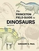 Fester Einband The Princeton Field Guide to Dinosaurs von Gregory S. Paul