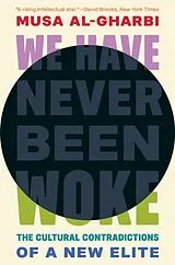 Kartonierter Einband We Have Never Been Woke von Musa al-Gharbi