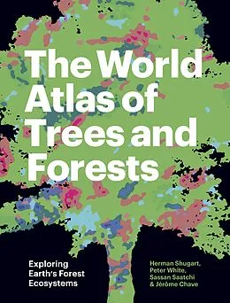 E-Book (pdf) The World Atlas of Trees and Forests von Herman Shugart, Peter White, Sassan Saatchi