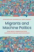 E-Book (pdf) Migrants and Machine Politics von Adam Michael Auerbach, Tariq Thachil