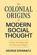E-Book (pdf) The Colonial Origins of Modern Social Thought von George Steinmetz