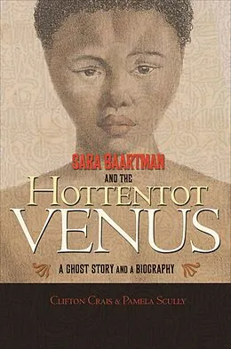 E-Book (epub) Sara Baartman and the Hottentot Venus von Clifton Crais, Pamela Scully