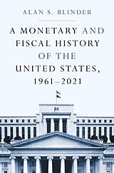 Couverture cartonnée A Monetary and Fiscal History of the United States, 19612021 de Alan S. Blinder