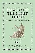 Fester Einband How to Do the Right Thing von Seneca