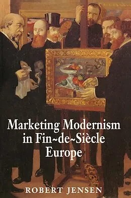 E-Book (epub) Marketing Modernism in Fin-de-Siècle Europe von Robert Jensen