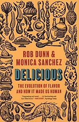 Couverture cartonnée Delicious - The Evolution of Flavor and How It Made Us Human de Rob Dunn, Monica Sanchez