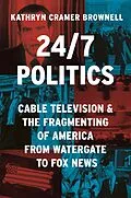 E-Book (pdf) 24/7 Politics von Kathryn Cramer Brownell