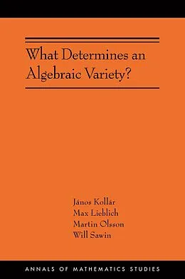 E-Book (pdf) What Determines an Algebraic Variety? von János Kollár, Max Lieblich, Martin Olsson