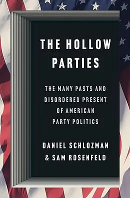 E-Book (pdf) The Hollow Parties von Daniel Schlozman, Sam Rosenfeld