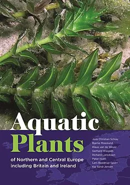 E-Book (epub) Aquatic Plants of Northern and Central Europe including Britain and Ireland von Jens Christian Schou, Bjarne Moeslund, Klaus van de Weyer